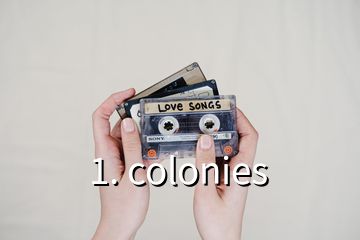 1. colonies