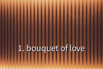 1. bouquet of love