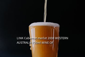 LINK Cabernet merlot 2008 WESTERN AUSTRALIA 750ml WINE OF